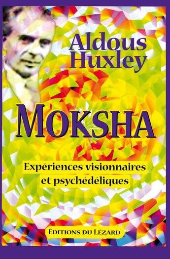 Couverture du livre « Moksha ; expériences visionnaires et psychédéliques » de Aldous Huxley aux éditions Lezard