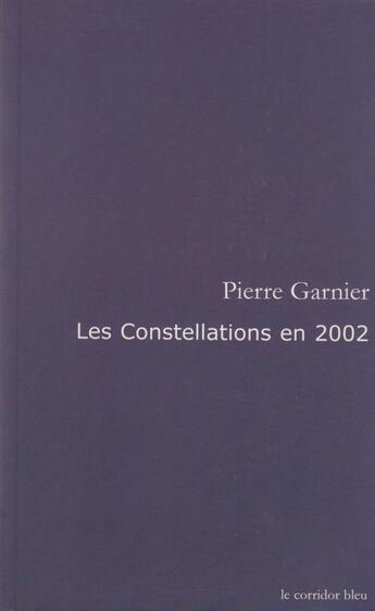 Couverture du livre « Les constellations en 2002 - poesie spatiale » de Pierre Garnier aux éditions Le Corridor Bleu