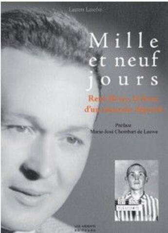 Couverture du livre « Mille et neuf jours ; René Besse, la force d'un résistant déporté » de Laurent Lavevfe aux éditions Les Ardents Editeurs