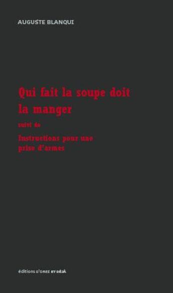 Couverture du livre « Qui fait la soupe doit la manger ; instructions pour une prise d'armes » de Auguste Blanqui aux éditions D'ores Et Deja