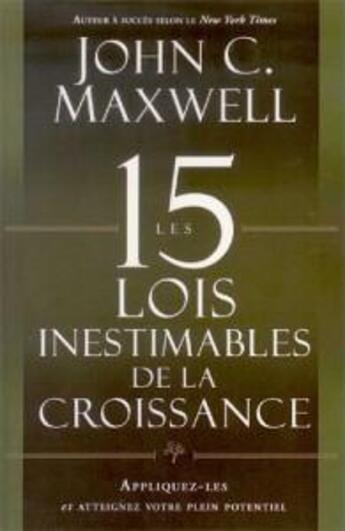 Couverture du livre « Les 15 lois inestimables de la croissance ; appliquez-les et atteignez votre plein potentiel » de John C. Mawxell aux éditions Vida