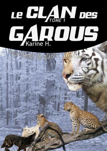 Couverture du livre « LE CLAN DES GAROUS Tome 1 Pour frémir » de H. Karine aux éditions Thebookedition.com