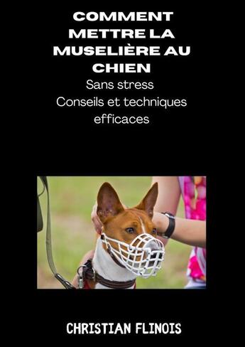 Couverture du livre « Comment mettre la muselière au chien » de Christian Flinois aux éditions Thebookedition.com