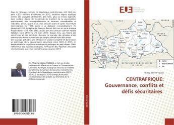 Couverture du livre « Centrafrique: gouvernance, conflits et defis securitaires » de Yarafa Thierry aux éditions Editions Universitaires Europeennes