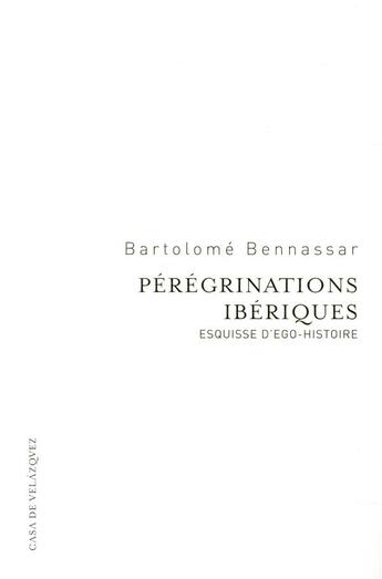 Couverture du livre « Pérégrinations ibériques ; esquisse d'ego-histoire » de Bartolome Bennassar aux éditions Casa De Velazquez