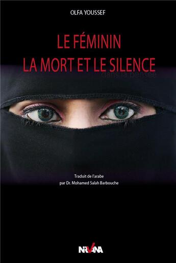 Couverture du livre « Le feminin, la mort et le silence - approche psychanalytique de quelques hadiths du messager » de Youssef Olfa aux éditions Nirvana