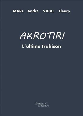 Couverture du livre « Akrotiri : l'ultime trahison » de Marc-Andre Vidal-Fleury aux éditions Baudelaire