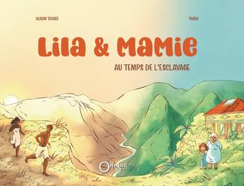 Couverture du livre « Lila et mamie au temps de l'esclavage » de Techer Alison aux éditions Orphie