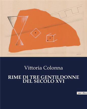 Couverture du livre « RIME DI TRE GENTILDONNE DEL SECOLO XVI » de Colonna Vittoria aux éditions Culturea