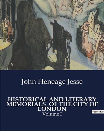 Couverture du livre « HISTORICAL AND LITERARY MEMORIALS OF THE CITY OF LONDON : Volume I » de John Heneage Jesse aux éditions Culturea