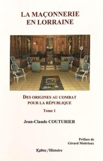 Couverture du livre « La maçonnerie en Lorraine Tome 1 » de Couturier Jean-Claude aux éditions Kairos Editions