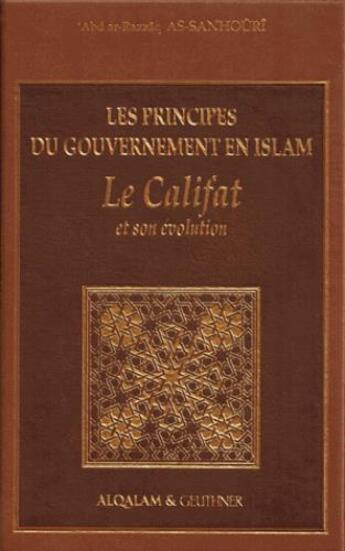 Couverture du livre « Les principes du gouvernement en Islam ; le Califat » de Abd Ar-Razzaq As-Sanhouri aux éditions Al Qalam