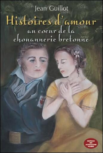 Couverture du livre « Histoires d'amour ; au couer de la chouannerie bretonne » de Jean Guillot aux éditions Montagnes Noires