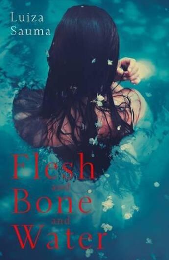 Couverture du livre « Flesh and bone and water » de Luiza Sauma aux éditions Viking Adult