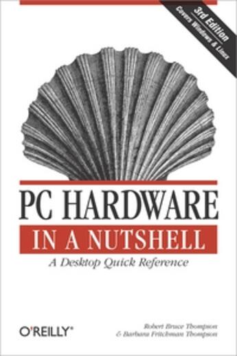 Couverture du livre « PC hardware in a nutshell (3rd edition) » de Robert Bruce Thompson aux éditions O Reilly & Ass