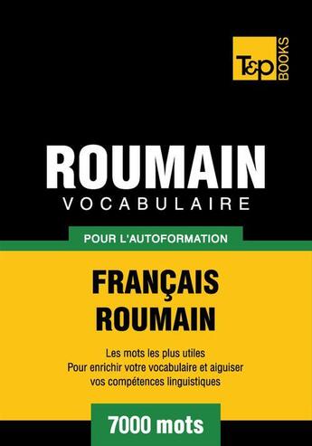 Couverture du livre « Vocabulaire Français-Roumain pour l'autoformation - 7000 mots » de Andrey Taranov aux éditions T&p Books