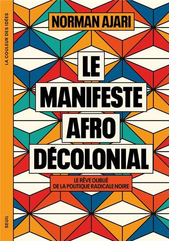 Couverture du livre « Le manifeste afro-décolonial : Le rêve oublié de la politique radicale noire » de Norman Ajari aux éditions Seuil