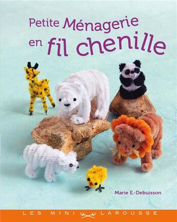 Couverture du livre « Une ménagerie en fil chenille » de Marie Debuisson aux éditions Larousse