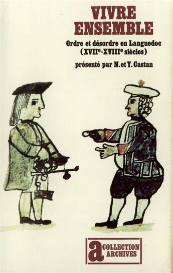 Couverture du livre « Vivre ensemble : ordre et désordre en Languedoc (XVII-XVIII siècles) » de N Castan et Y Castan aux éditions Gallimard