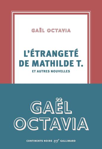 Couverture du livre « L'étrangeté de Mathilde T. et autres nouvelles » de Gael Octavia aux éditions Gallimard