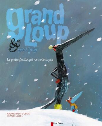 Couverture du livre « Grand-loup, petit-loup t.2 ; la petite feuille qui ne tombait pas » de Nadine Brun-Cosme et Olivier Tallec aux éditions Pere Castor