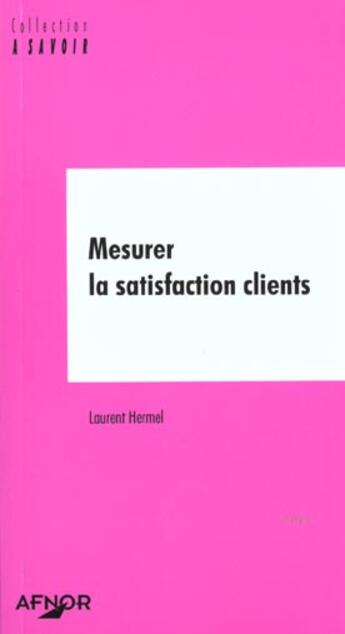 Couverture du livre « Mesurer la satisfaction clients » de Hermel/Laurent aux éditions Afnor