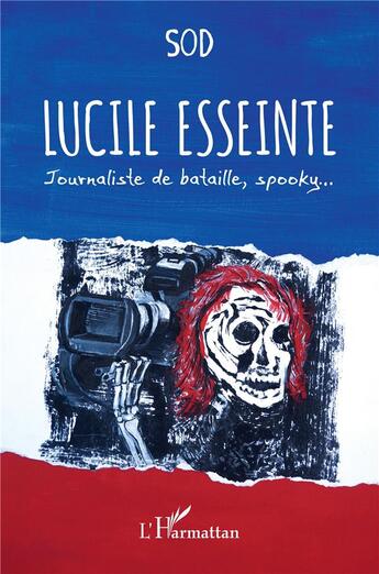 Couverture du livre « Lucile Esseinte : journaliste de bataille, spooky... » de Sod aux éditions L'harmattan