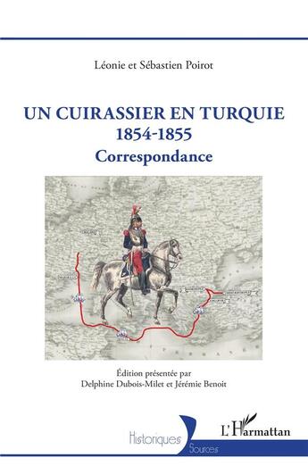 Couverture du livre « Un cuirassier en turquie 1854-1855 : correspondance » de Leonie Poirot et Sebastien Poirot aux éditions L'harmattan