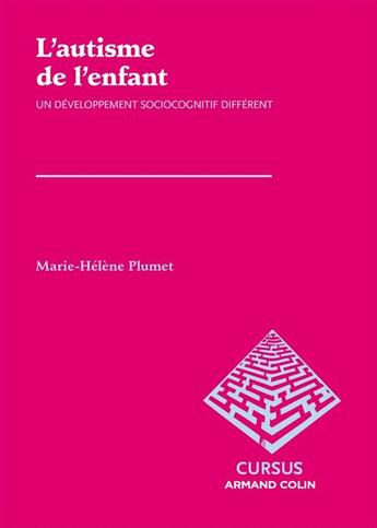 Couverture du livre « L'autisme de l'enfant ; un développement sociocognitif différent » de Marie-Helene Plumet aux éditions Armand Colin