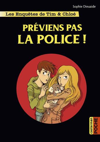 Couverture du livre « Les enquêtes de Tim et Chloé Tome 2 : préviens pas la police ! » de Sophie Dieuaide et Alberto Pagliaro aux éditions Casterman