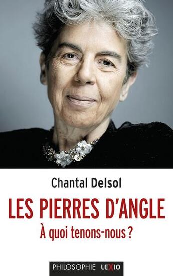 Couverture du livre « Les pierres d'angle : à quoi tenons-nous ? » de Chantal Delsol aux éditions Lexio