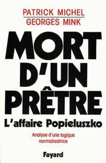 Couverture du livre « Mort d'un prêtre : L'affaire Popieluszko. Analyse d'une logique normalisatrice » de Michel/Mink aux éditions Fayard