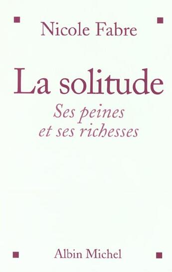 Couverture du livre « La solitude - <i>ses peines et ses richesses</i> » de Nicole Fabre aux éditions Albin Michel