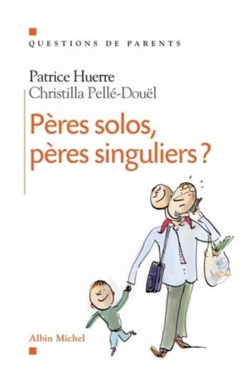 Couverture du livre « Pères solos, pères singuliers ? » de Huerre-P+ Pelle-Doue aux éditions Albin Michel