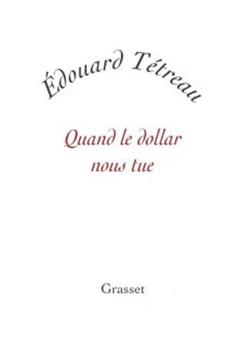 Couverture du livre « Quand le dollar nous tue » de Edouard Tetreau aux éditions Grasset