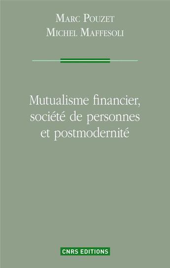 Couverture du livre « Mutualisme financier, société de personnes et postmodernité » de Michel Maffesoli et Marc Pouzet aux éditions Cnrs