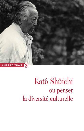 Couverture du livre « Katô Shûchi ou penser la diversité culturelle » de  aux éditions Cnrs