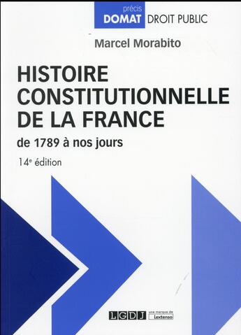 Couverture du livre « Histoire constitutionnelle de la France de 1789 à nos jours (14e édition) » de Marcel Morabito aux éditions Lgdj