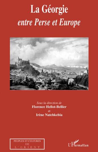 Couverture du livre « La Géorgie ; entre Perse et Europe » de Florence Hellot-Bellier et Irene Natchkebia aux éditions L'harmattan