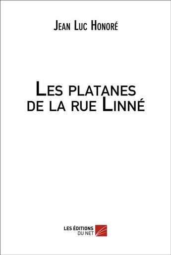 Couverture du livre « Les platanes de la rue Linné » de Jean-Luc Honore aux éditions Editions Du Net