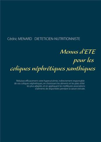 Couverture du livre « Menus d'été pour les coliques néphrétiques xanthiques » de Cedric Menard aux éditions Books On Demand