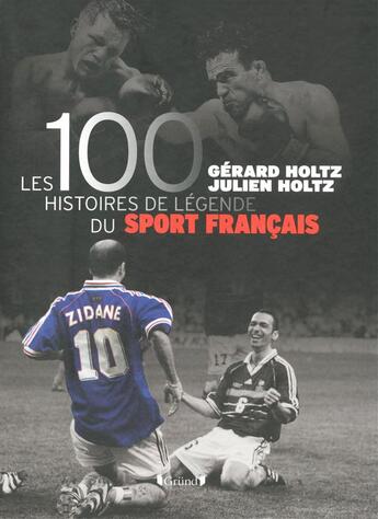 Couverture du livre « 100 histoires de légende du sport français » de Gerard Holtz et Julien Holtz aux éditions Grund