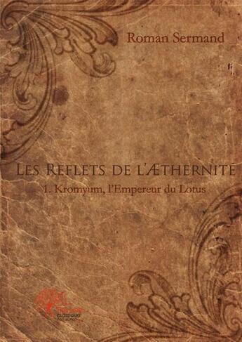 Couverture du livre « Les reflets de l'aethernite - 1. kromyum, l'empereur du lotus » de Sermand Roman aux éditions Edilivre