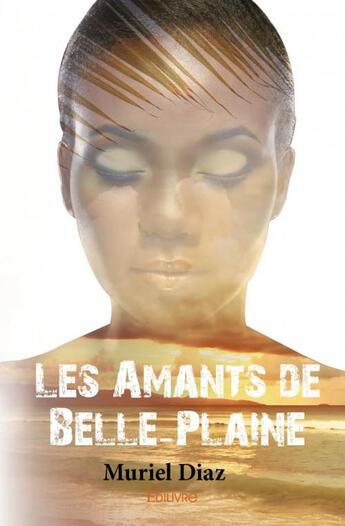 Couverture du livre « Les amants de belle-plaine » de Muriel Diaz aux éditions Edilivre