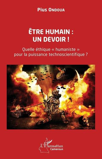 Couverture du livre « Être humain : un devoir ! : Quelle éthique « humaniste » pour la puissance technoscientifique ? » de Pius Ondoua aux éditions L'harmattan