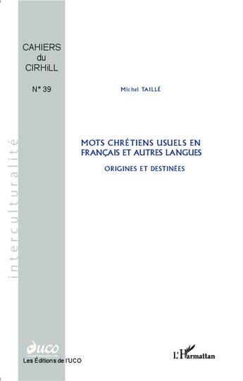 Couverture du livre « Mots chrétiens usuels en francais et autres langues ; origines et destinees » de Michel Taille aux éditions L'harmattan