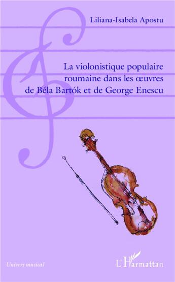 Couverture du livre « La violonistique populaire roumaine dans les oeuvres de Béla Bartok et de Georges Enescu » de Liliana-Isabela Apostu aux éditions L'harmattan