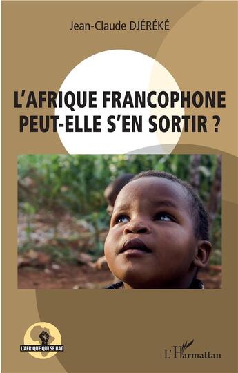 Couverture du livre « L'Afrique francophone peut-elle s'en sortir ? » de Jean-Claude Djereke aux éditions L'harmattan