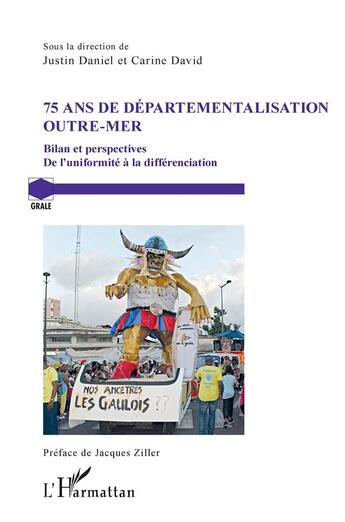 Couverture du livre « 75 ans de départementalisation outre-mer : bilan et perspectives, de l'uniformité à la différenciation » de Justin Daniel et Carine David aux éditions L'harmattan