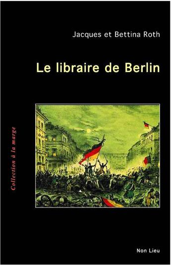 Couverture du livre « Le libraire de Berlin » de Jacques Roth et Bettina Roth aux éditions Non Lieu